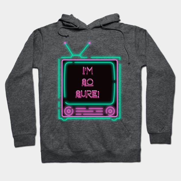 I'm So Sure! Neon Television Hoodie by TJWDraws